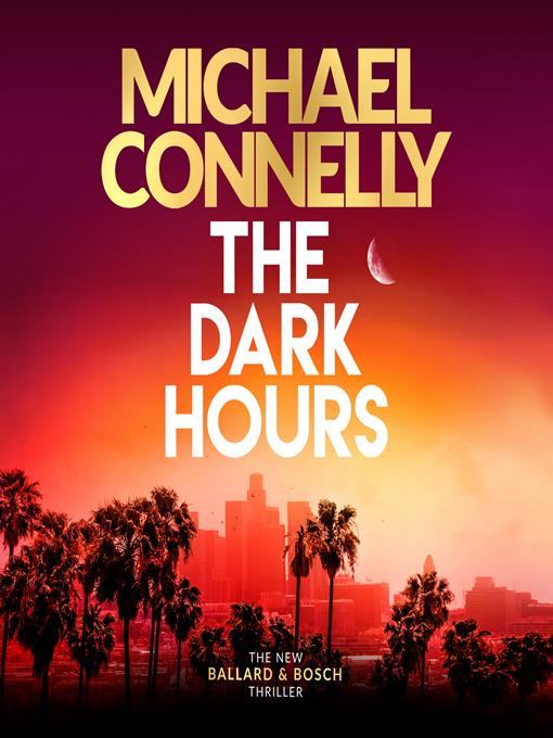Title details for The Dark Hours by Michael Connelly - Available
